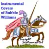 Knight Instrumental - Instrumental Covers of Robbie Willams